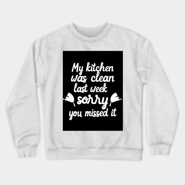 My Kitchen Was Clean Last Week Sorry You Missed It Crewneck Sweatshirt by Ivana27